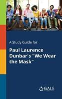 A Study Guide for Paul Laurence Dunbar's "We Wear the Mask"