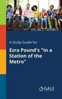 A Study Guide for Ezra Pound's "In a Station of the Metro"