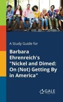 A Study Guide for Barbara Ehrenreich's "Nickel and Dimed: On (Not) Getting By in America"