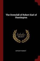 The Downfall of Robert Earl of Huntington
