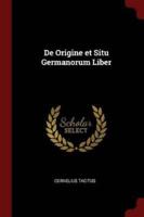 De Origine Et Situ Germanorum Liber