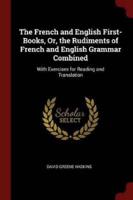 The French and English First-Books, Or, the Rudiments of French and English Grammar Combined