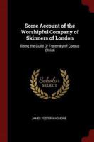 Some Account of the Worshipful Company of Skinners of London