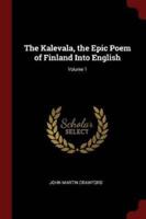 The Kalevala, the Epic Poem of Finland Into English; Volume 1