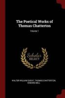 The Poetical Works of Thomas Chatterton; Volume 1