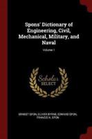 Spons' Dictionary of Engineering, Civil, Mechanical, Military, and Naval; Volume 1
