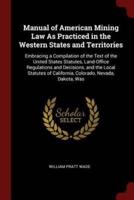 Manual of American Mining Law as Practiced in the Western States and Territories