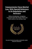 Commentaries Upon Martial Law, With Special Reference to Its Regulation and Restraint