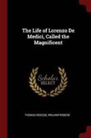 The Life of Lorenzo De Medici, Called the Magnificent