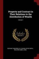 Property and Contract in Their Relations to the Distribution of Wealth; Volume 1