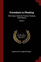 Precedents in Pleading: With Copius Notes On Practice, Pleading and Evidence; Volume 1