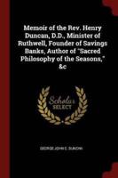 Memoir of the Rev. Henry Duncan, D.D., Minister of Ruthwell, Founder of Savings Banks, Author of Sacred Philosophy of the Seasons, &C
