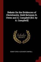 Debate On the Evidences of Christianity, Held Between R. Owen and A. Campbell [Ed. By A. Campbell]