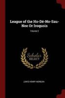 League of the Ho-De-No-Sau-Nee or Iroquois; Volume 2