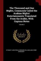 The Thousand and One Nights, Commonly Called the Arabian Nights' Entertainments; Translated from the Arabic, With Copious Notes; Volume 3