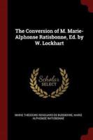 The Conversion of M. Marie-Alphonse Ratisbonne, Ed. By W. Lockhart