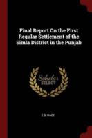 Final Report on the First Regular Settlement of the Simla District in the Punjab