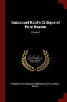 Immanuel Kant's Critique of Pure Reason; Volume 2