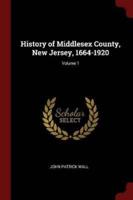 History of Middlesex County, New Jersey, 1664-1920; Volume 1