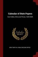 Calendar of State Papers: East Indies, China and Persia, 1625/1629