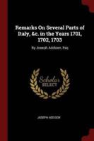 Remarks on Several Parts of Italy, &C. In the Years 1701, 1702, 1703