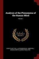 Analysis of the Phenomena of the Human Mind; Volume 1