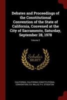 Debates and Proceedings of the Constitutional Convention of the State of California, Convened at the City of Sacramento, Saturday, September 28, 1978; Volume 2