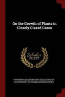 On the Growth of Plants in Closely Glazed Cases