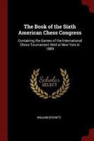 The Book of the Sixth American Chess Congress