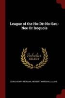 League of the Ho-Dé-No-Sau-Nee or Iroquois