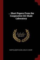 ... Short Papers from the Cooperative Oil-Shale Laboratory