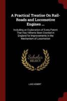 A Practical Treatise on Rail-Roads and Locomotive Engines ...