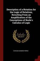 Description of a Notation for the Logic of Relatives, Resulting From an Amplification of the Conceptions of Boole's Calculus of Logic