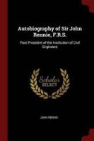 Autobiography of Sir John Rennie, F.R.S.