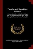 The Abc and Xyz of Bee Culture