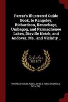 Farrar's Illustrated Guide Book, to Rangeley, Richardson, Kennebago, Umbagog, and Parmachenee Lakes, Dixville Notch, and Andover, Me., and Vicinity ..