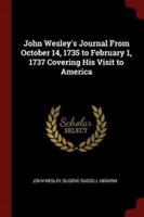 John Wesley's Journal from October 14, 1735 to February 1, 1737 Covering His Visit to America