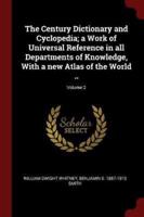 The Century Dictionary and Cyclopedia; A Work of Universal Reference in All Departments of Knowledge, With a New Atlas of the World ..; Volume 2