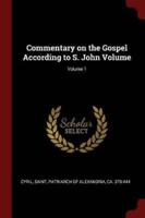 Commentary on the Gospel According to S. John Volume; Volume 1