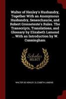 Walter of Henley's Husbandry, Together With an Anonymous Husbandry, Seneschaucie, and Robert Grosseteste's Rules. The Transcripts, Translations, and Glossary by Elizabeth Lamond ... With an Introduction by W. Cunningham