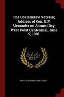 The Confederate Veteran; Address of Gen. E.P. Alexander on Alumni Day, West Point Centennial, June 9, 1902
