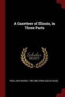 A Gazetteer of Illinois, in Three Parts