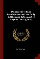 Pioneer Record and Reminiscences of the Early Settlers and Settlement of Fayette County, Ohio