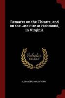 Remarks on the Theatre, and on the Late Fire at Richmond, in Virginia