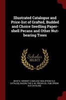 Illustrated Catalogue and Price-List of Grafted, Budded and Choice Seedling Paper-Shell Pecans and Other Nut-Bearing Trees