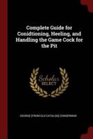 Complete Guide for Conidtioning, Heeling, and Handling the Game Cock for the Pit