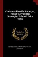 Christmas Fireside Stories; or, Round the Yule Log; Norwegian Folk and Fairy Tales