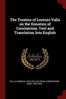 The Treatise of Lorenzo Valla on the Donation of Constantine, Text and Translation Into English