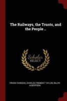 The Railways, the Trusts, and the People ..