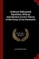 Ordinary Differential Equations, With an Introduction to Lie's Theory of the Group of One Parameter